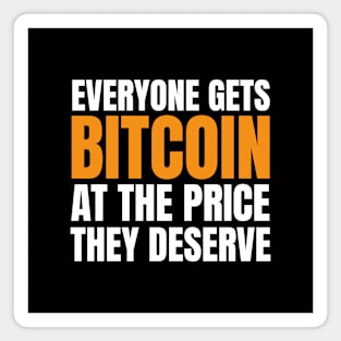 Everyone Gets Bitcoin at The Price They Deserve. BTC Design Magnet